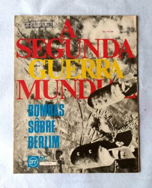 A Segunda Guerra Mundial - Fascículo Nº 37 - Bombas Sobre Berlim (Editora Codex) Anos 60