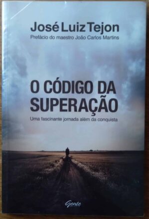 Livro José Luiz Tejon. O código da superação. Jornada além da conquista.