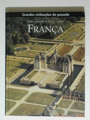 Livro - Grandes Civilizações do Passado - França - autor John Ardagh e Colin Jones