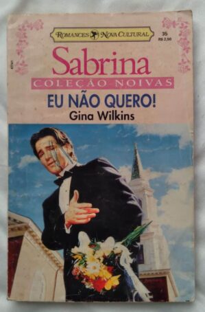 23DF Bolsilivro Sabrina Noivas 35. Gina Wilkins. Eu não quero.