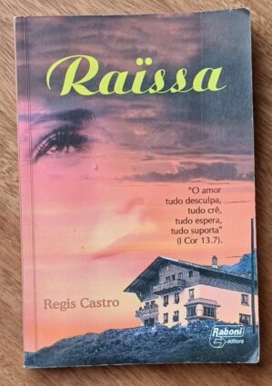 L21q. Livro Regis Castro Raïssa o amor tudo desculpa. Ed Raboni.