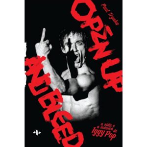 A Vida e a Música de Iggy Pop: Open Up and Bleed - Paul Trynka | Biografias | Aleph | Livro Novo