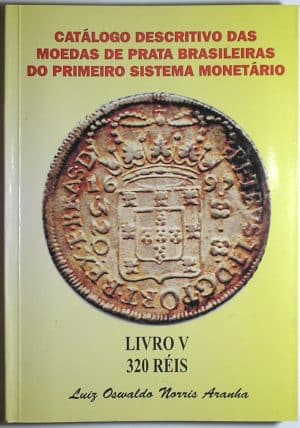 -- Atenção: Catálogo Descritivo das Moedas Brasileiras do Primeiro sistema Monetário dos 320 Réis do Brasil / Catálogo Novo Flor de Estampa